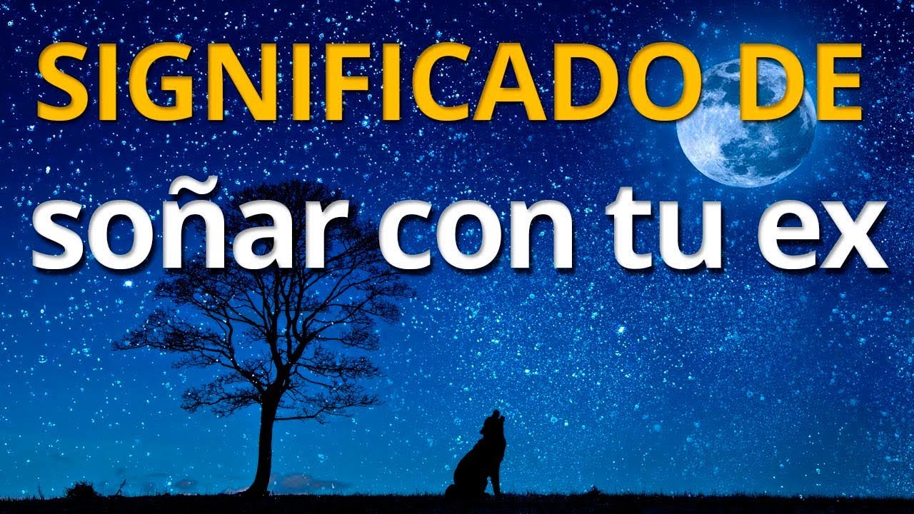 Qué significa soñar con tu ex 💤 Interpretación de los Sueños