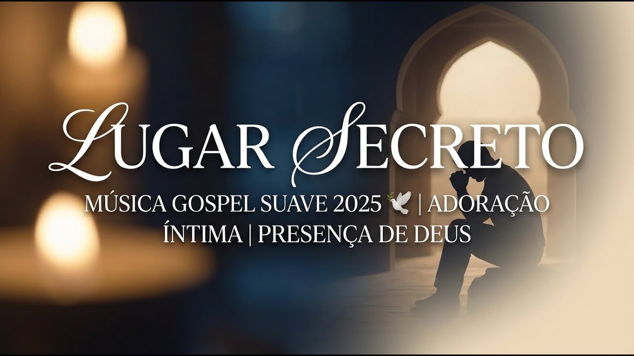 Lugar Secreto - Música Gospel Suave 2025 🕊️ | Adoração Intimista | Presença de Deus
