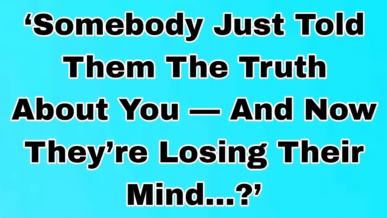 👉‘Somebody Just Told Them The Truth About You — And Now They’re Losing Their Mind…?’