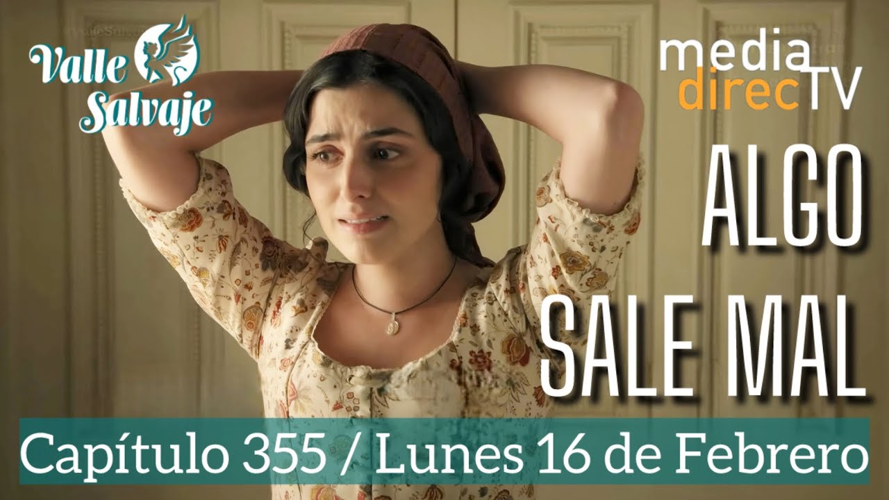 🔵 Capítulo 355 Valle Salvaje AVANCE / Algo sale mal