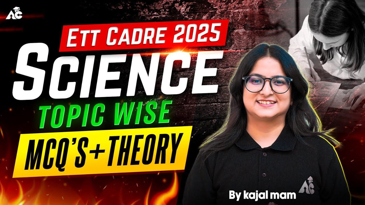 ETT Cadre 2025 Science | Topic Wise MCQ + Theory | Complete Science Preparation by Kajal Mam