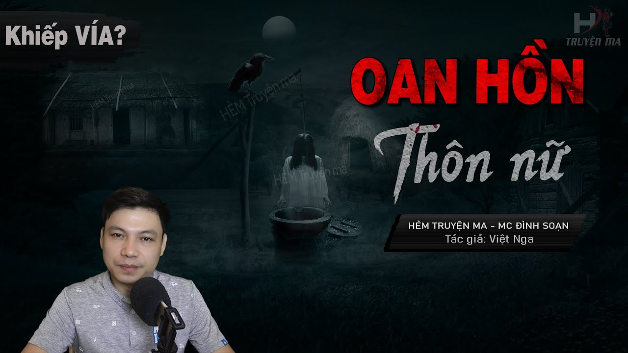 [Khiếp VÍA] Oan Hồn Thôn Nữ - Truyện Ma Mới Có Thật Hoàn Hồn Thoát Xác MC Đình Soạn Kể RỢN