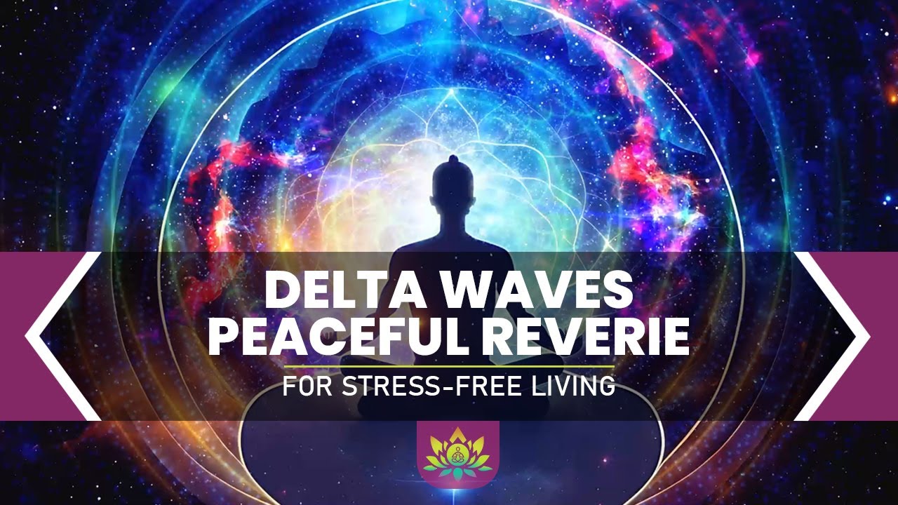 Delta Waves Peaceful Reverie - For Stress-Free Living, Anxiety Relief, Emotional Harmony & Healing