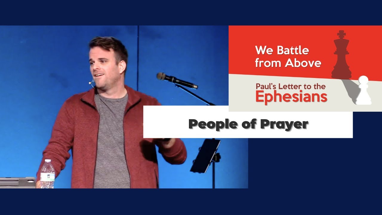 Ephesians: We Battle from Above (Week 11) - People of Prayer | Clint Weddle