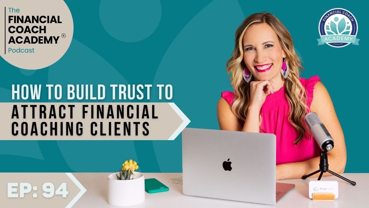 How to Build Trust to Attract Financial Coaching Clients Ep. 94