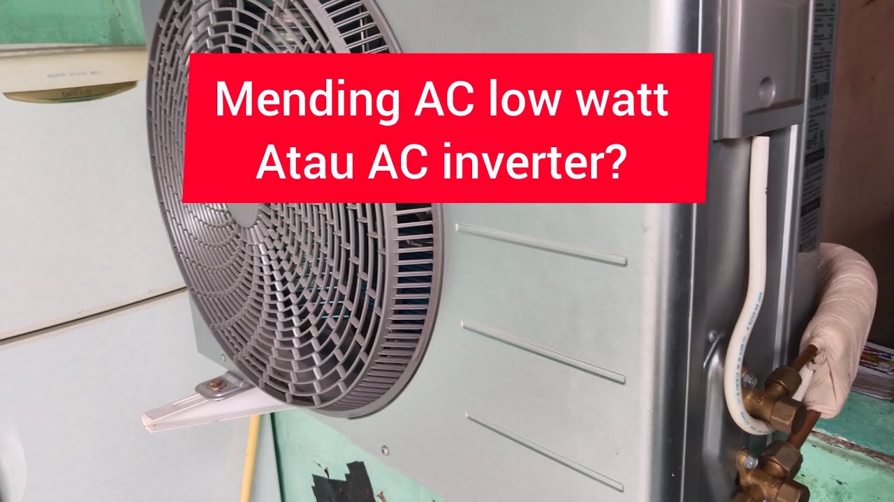 Mending pakai AC low watt atau AC inverter ya?