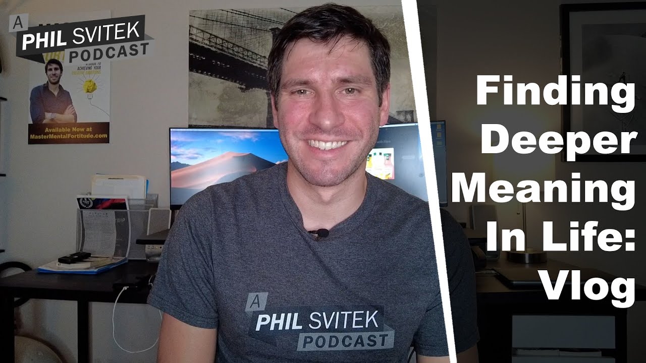Finding Deeper Meaning In Life - 10/4/2022: A Phil Svitek Vlog