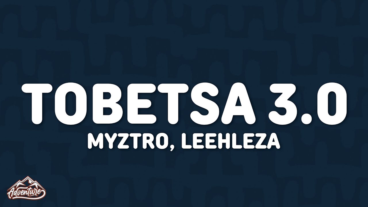 Myztro, Leehleza - Tobetsa 3.0 (Lyrics) feat. Shaunmusiq & Ftears