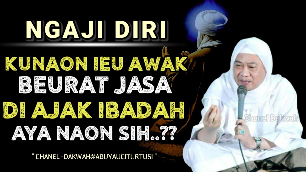 KUNAON IEU AWAK BEURAT JASA DI BAWA IBADAH! || NASEHAT ISTIMEWA TI ABUYA UCI TURTUSI