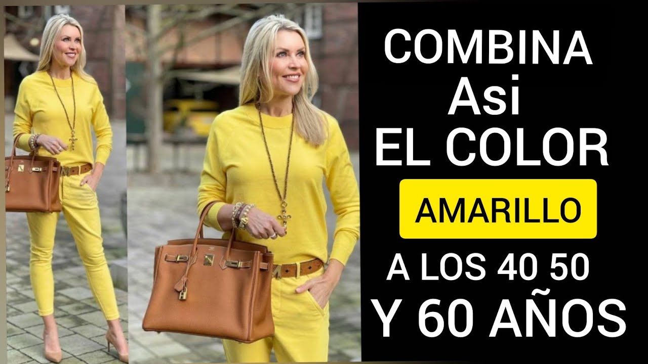 COMO COMBINAR EL COLOR AMARILLO DESPUÉS DE LOS 40 50 Y 60 AÑOS MODA SEÑORAS MODERNAS