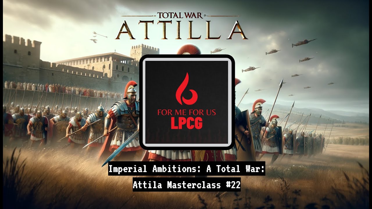 Total War: Attila Strategies - How to Build an Empire to Last Through the Ages/ Episode 22