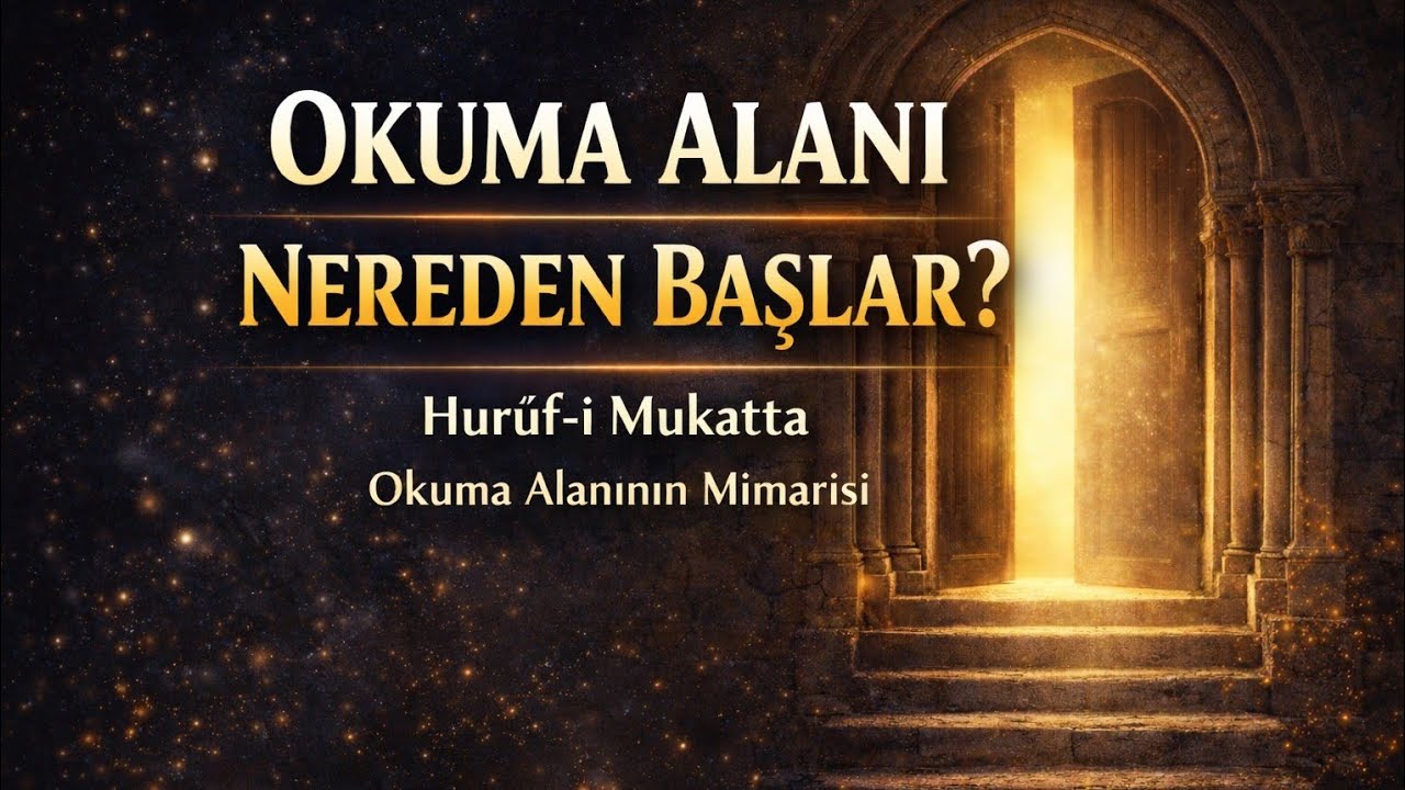 Kur’an’da Okuma Alanı Nasıl Kurulur? | Hurûf-ı Mukatta’nın Mimarisi