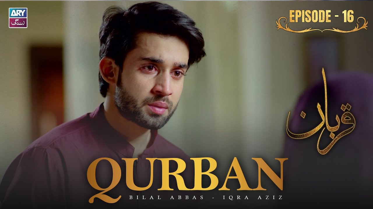 Qurban Episode 16 | Bilal Abbas | Iqra Aziz | ARY Zindagi Drama
