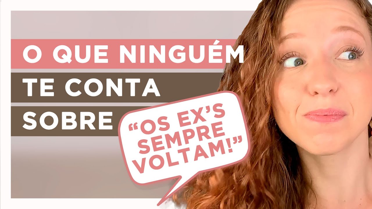 O QUE NINGUÉM TE CONTA SOBRE OS EX'S SEMPRE VOLTAM