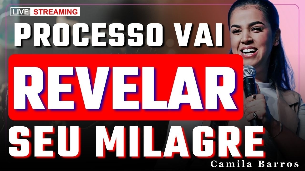 Quando Deus Usa o Processo Para Trazer o Milagre na Sua Vida | Camila Barros