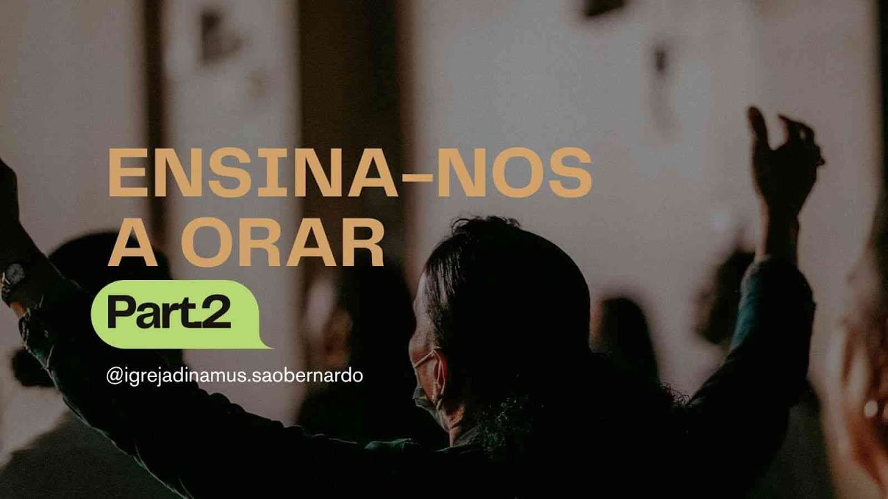 ENSINA-NOS A ORAR / Part 2