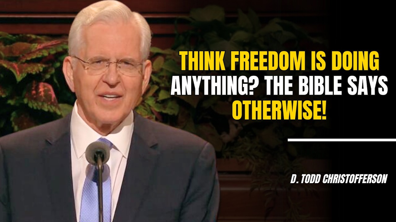 D. Todd Christofferson | Think freedom is doing anything? The Bible says otherwise!