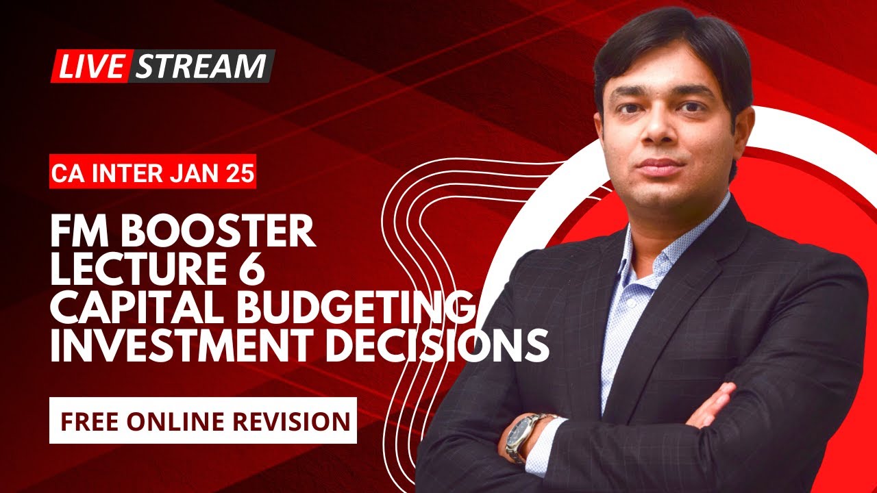 FM BOOSTER LECTURE 6 CAPITAL BUDGETING INVESTMENT DECISIONS