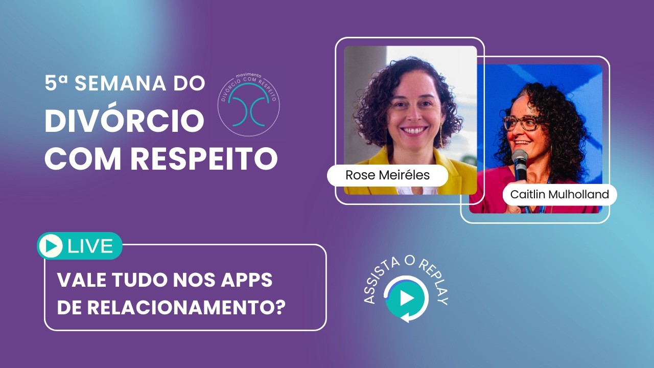 Vale Tudo nos Apps de Relacionamento? | 5ª Semana do Divórcio com Respeito