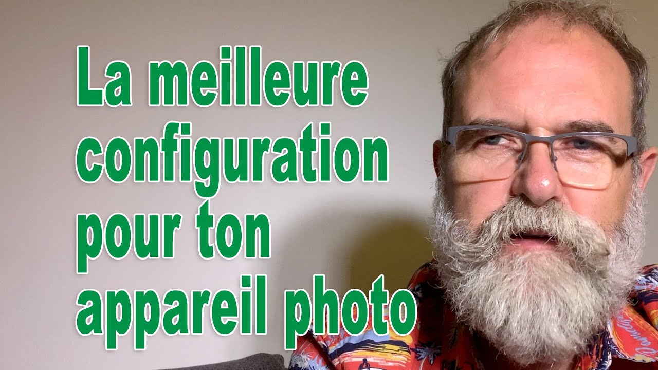 La meilleure configuration pour ton appareil photo - EN FRANÇAIS