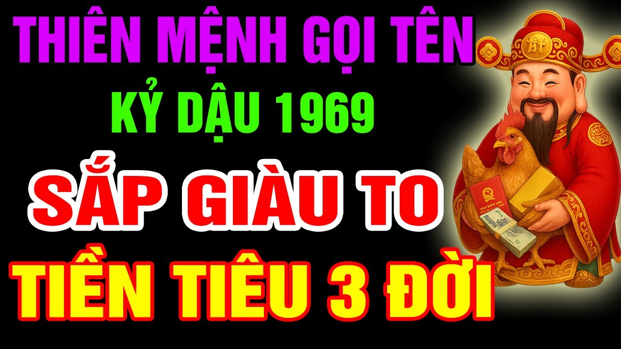 Thiên Mệnh Gọi Tên, Kỷ Dậu 1969 Sắp Đổi Đời Giàu To, Phước Báu Tài Lộc Tự Đến, Nếu Có 9 Dấu Hiệu Này