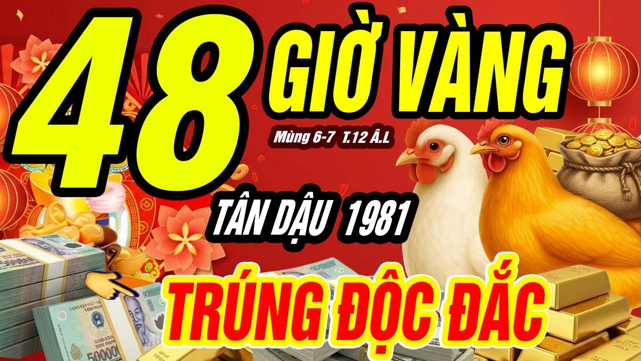 48 Giờ Vàng Định Mệnh Tân Dậu 1981: Lệnh Trời Ban Xuống, Số Tiền Khổng Lồ Thuộc Về Bạn