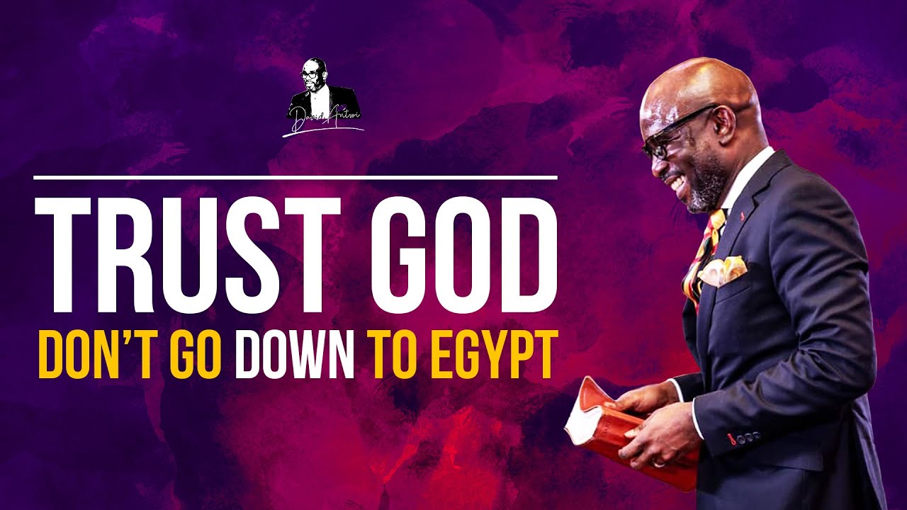 Trust God, Don't Go Down To Egypt | David Antwi