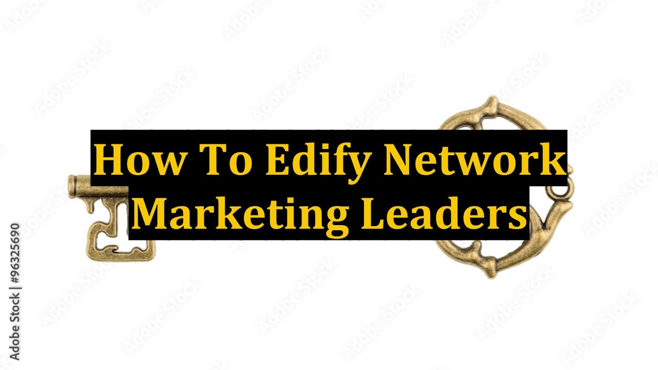How To Edify Network Marketing Leaders
