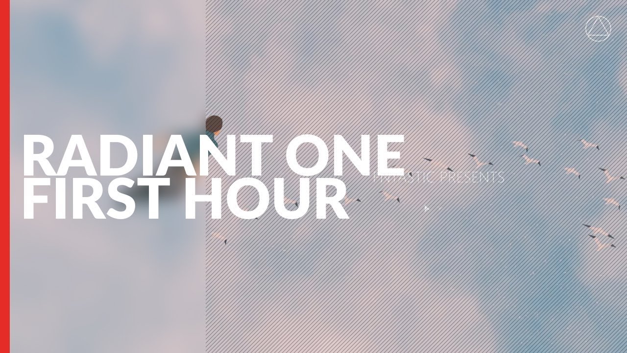 Radiant One | First Hour