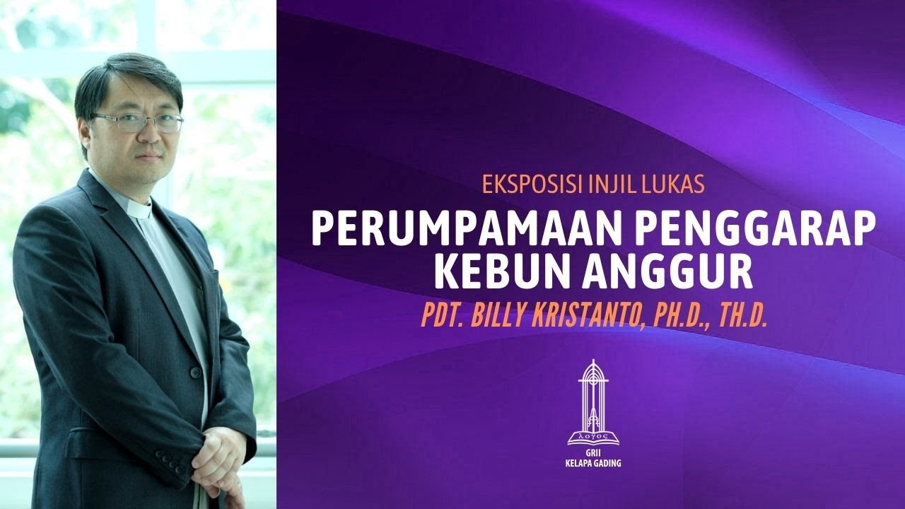 Pdt Billy Kristanto - Perumpamaan Penggarap Kebun Anggur (Lukas 20:1-19) - GRII