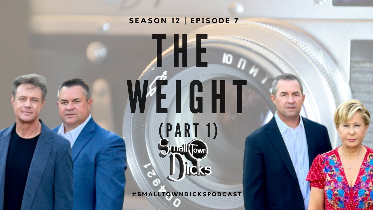 Small Town Dicks Podcast | Season 12 | Episode 11: The Weight (Pt. 1)