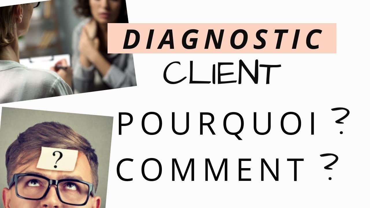 LE DIAGNOSTIC CLIENT: pourquoi? comment?