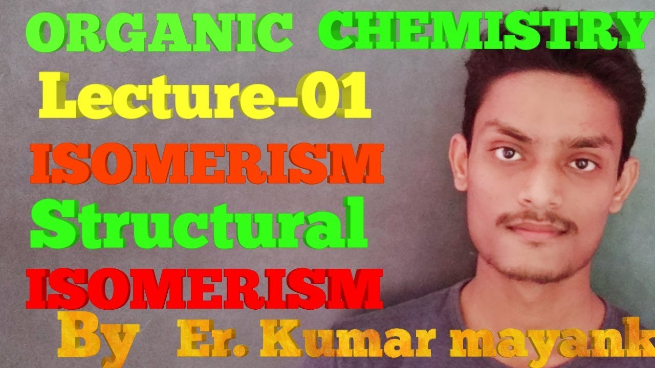 isomerism | structural isomerism | organic chemistry | by er. Kumar Mayank