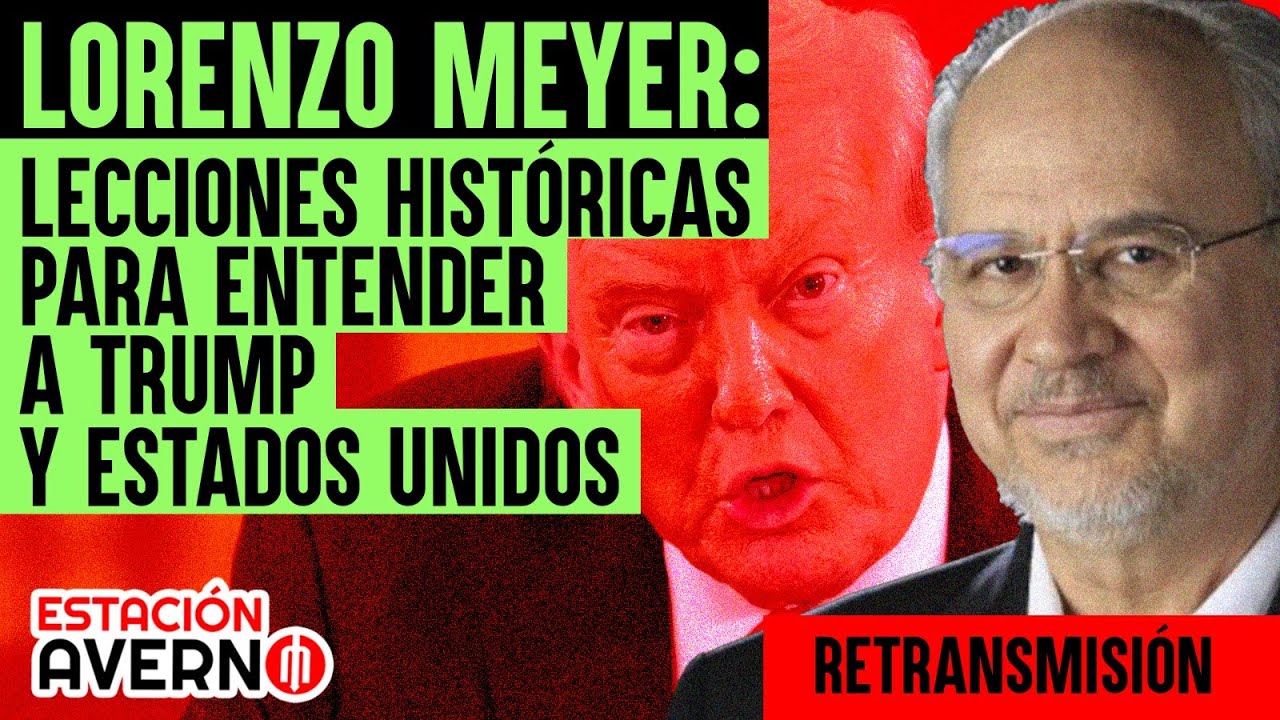 Lorenzo Meyer: lecciones históricas para entender a Trump y Estados Unidos  #EstaciónAverno