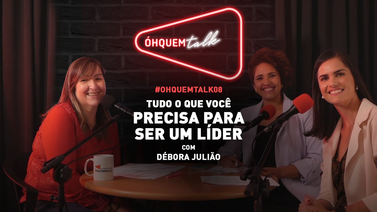 ÓHQUEMTALK 08 - TUDO o que você precisa para SER UM LÍDER (com Débora Julião)