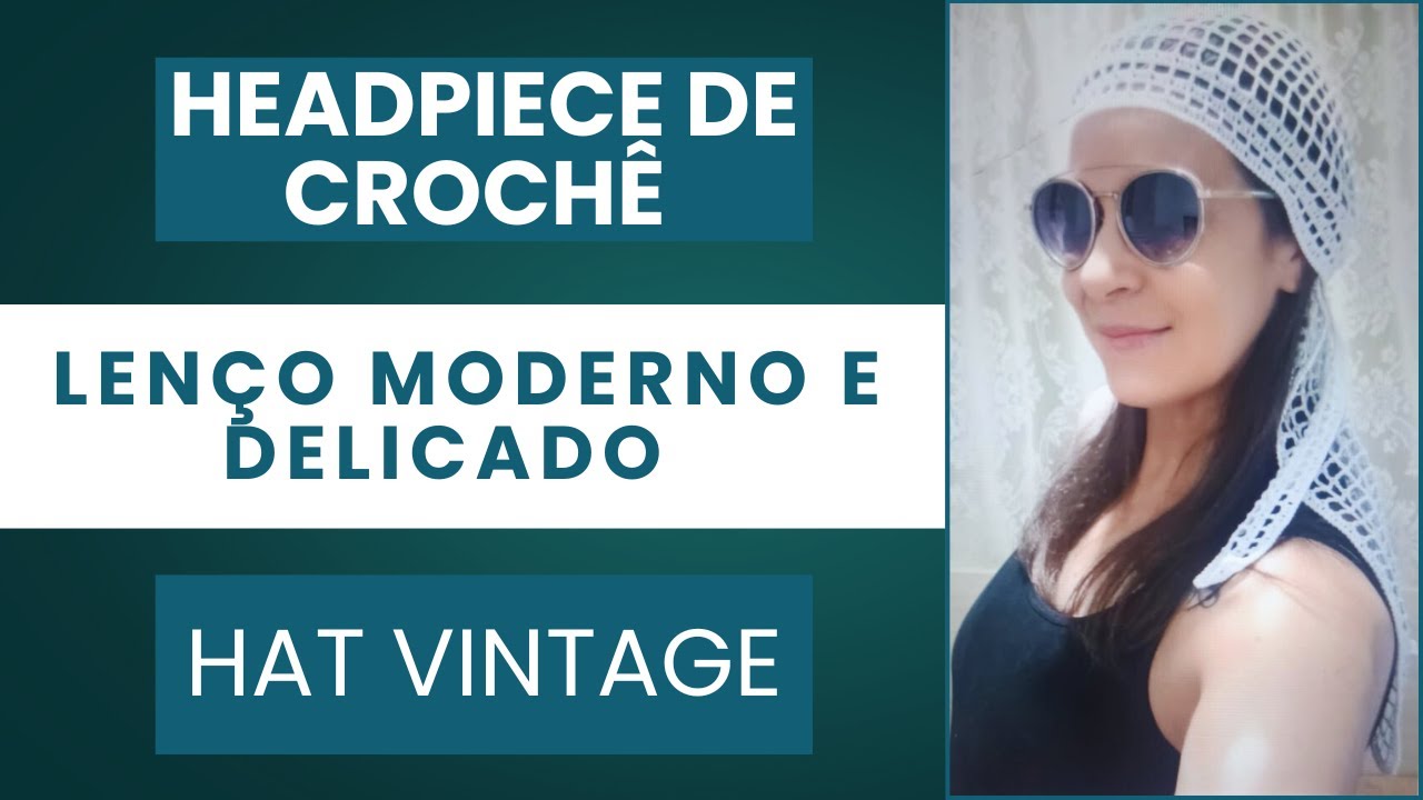 HEADPIECE | LEN&Ccedil;O DE CROCH&Ecirc; MODERNO E DELICADO | HAT VINTAGE