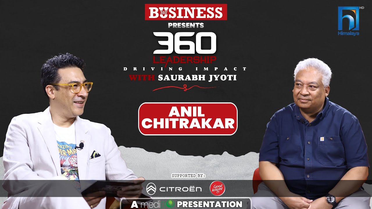 Anil Chitrakar | 360 LEADERSHIP with Saurabh Jyoti | Episode 26