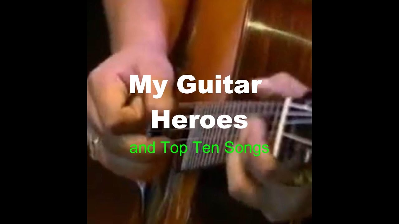 My Guitar Heroes And Top Ten Songs