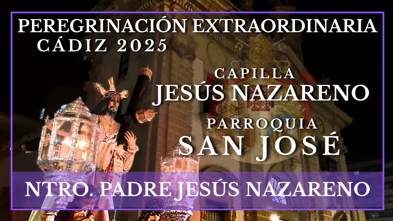 4K | PEREGRINACIÓN | NAZARENO DE SANTA MARÍA| CAPILLA JESÚS NAZARENO-SAN JOSÉ | CÁDIZ 2025 | 