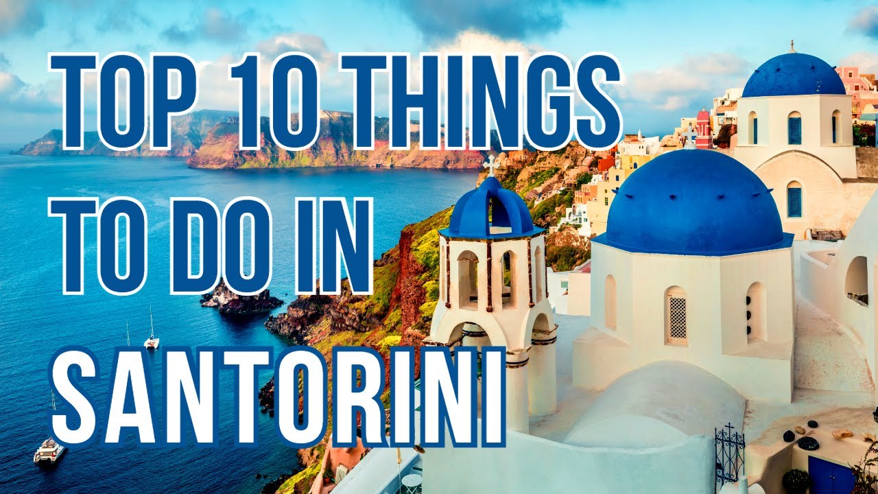 Top 10 Things to do in Santorini, Greece