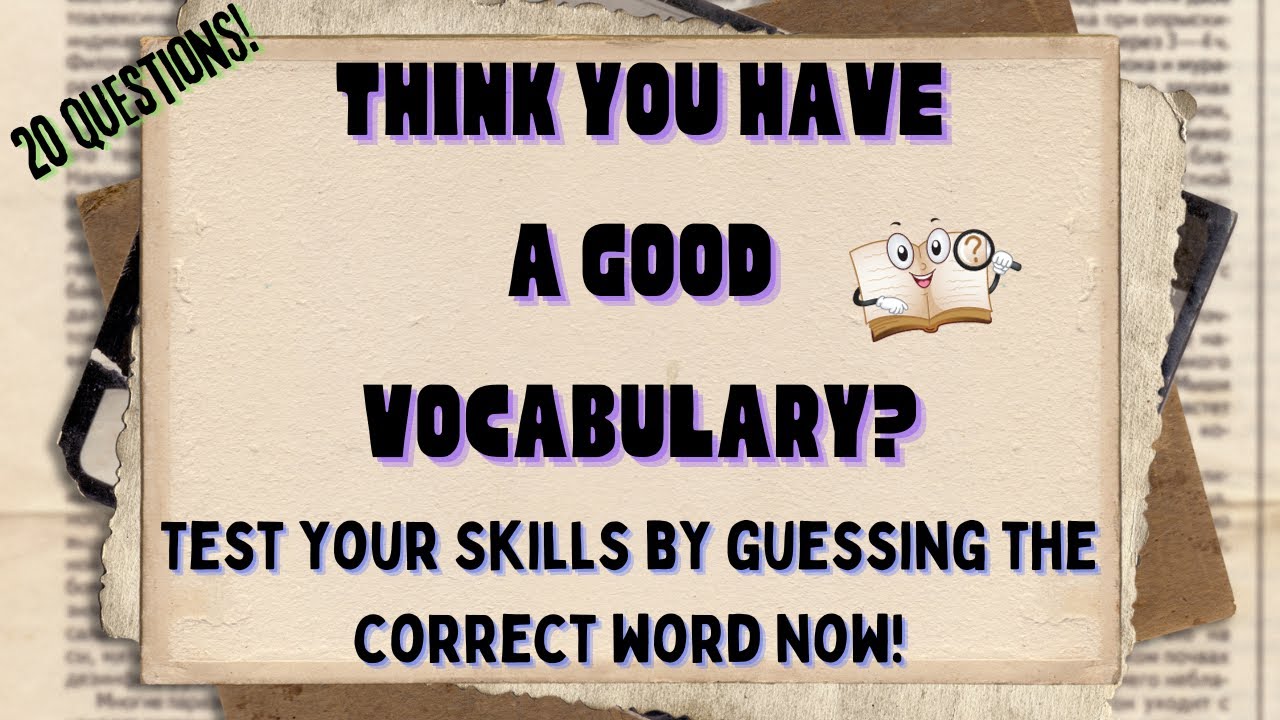Do You Have A Good Vocabulary? 20 Question Challenge!
