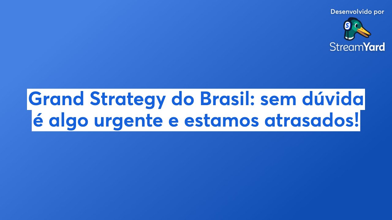 Grand Strategy do Brasil: sem dúvida é algo urgente e estamos atrasados!