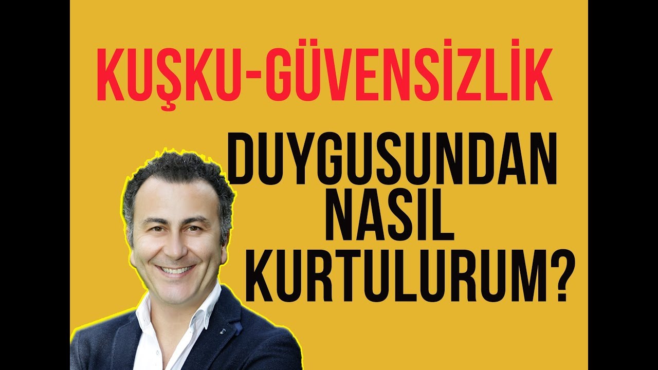Kuşkuculuk- Güvensizlik İle Nasıl Başedilir? / Video 49 / 2019
