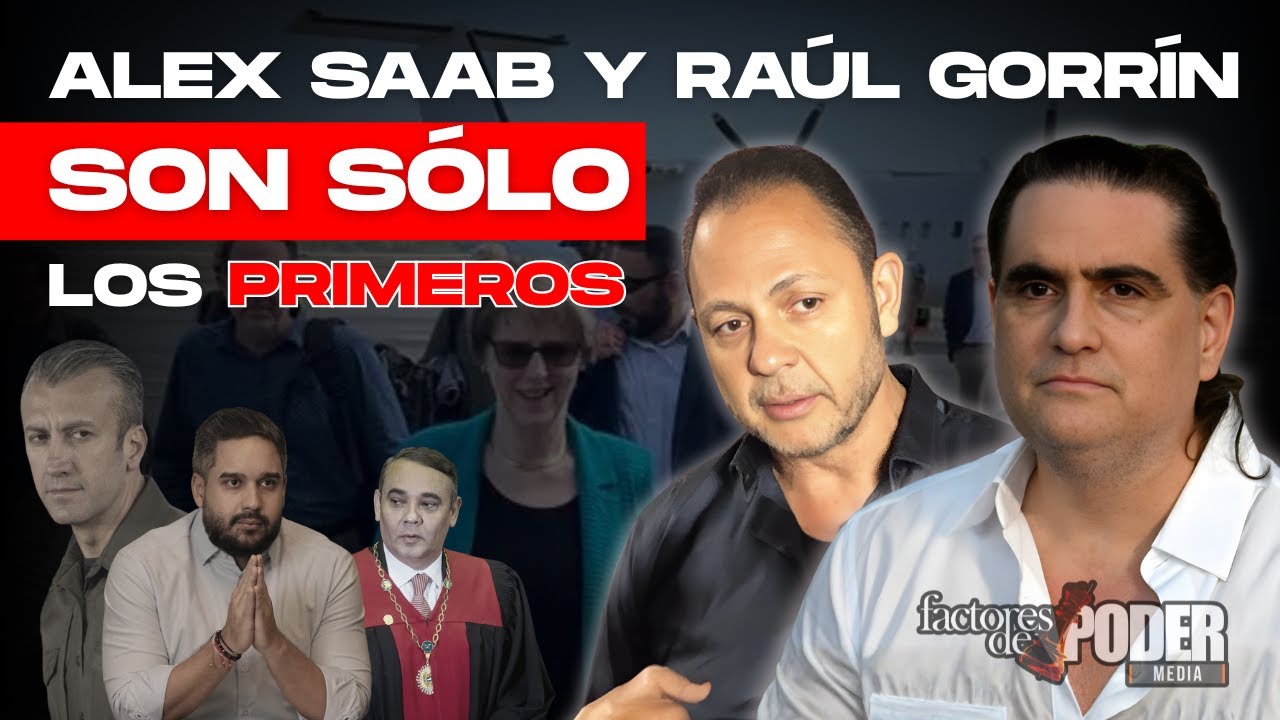 ALEX SAAB Y RAÚL GORRÍN CAPTURADOS: ¿QUIÉNES SON LOS PRÓXIMOS?