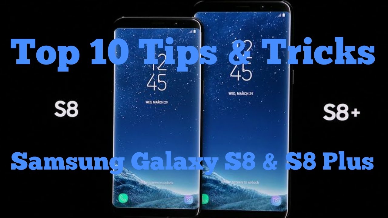 Top 10 Tips and Tricks for the Samsung Galaxy S8&S8 Plus
