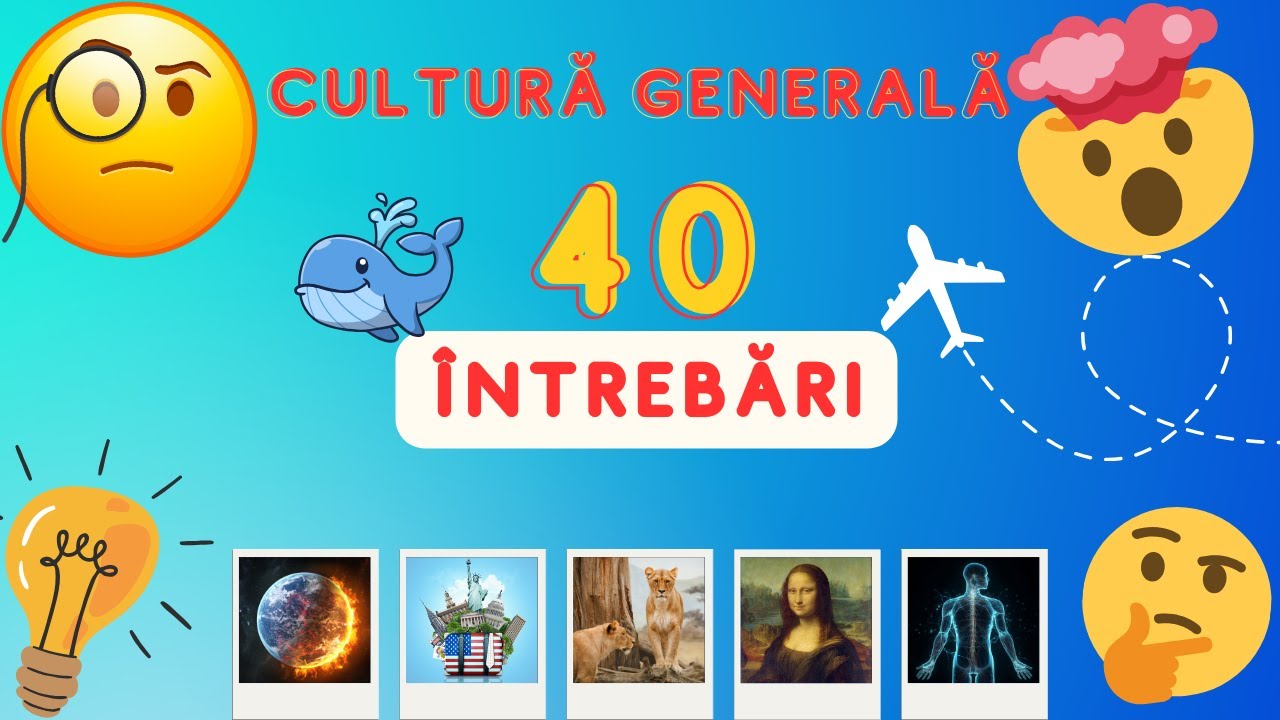 Testează-ți Cunoștințele | 40 &Icirc;ntrebări de cultură generală