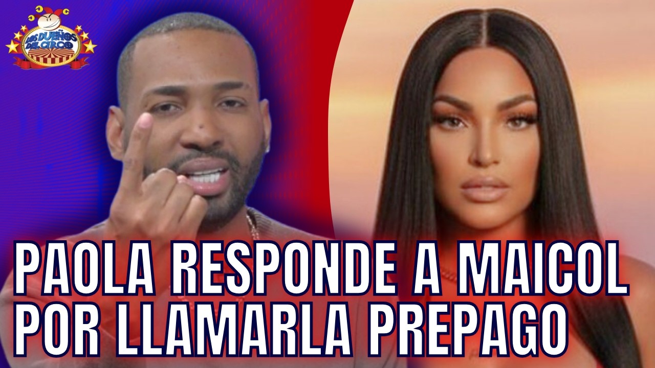 PAOLA RESPONDE A MAICOL POR LLAMARLA PREPAGO Y ALI SE METE EN CHISME