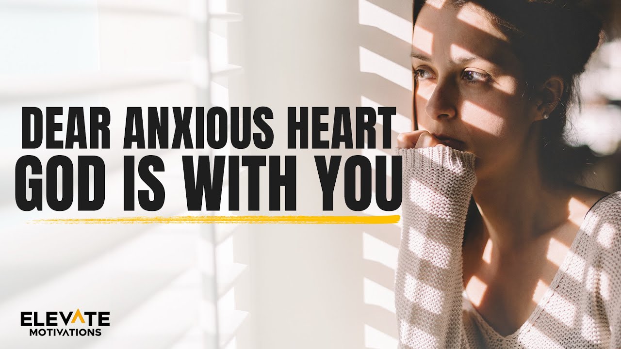 Dear Anxious Heart, God Is with You | Christian Motivation