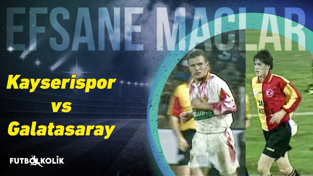 Kayserispor-Galatasaray 1997-98 Sezonu | İlk Hafta Maçına Özel Nostalji
