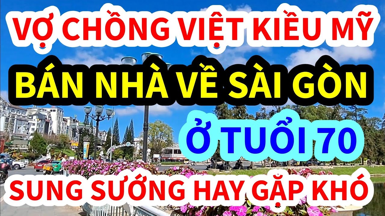 VỢ CHỒNG VIỆT KIỀU MỸ, HỒI HƯƠNG VỀ SÀI GÒN, CUỘC SỐNG SẼ RA SAO